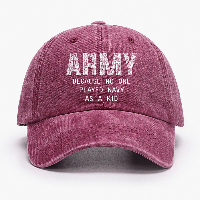 Army Because No One Played Navy As A Kid Funny Sarcastic Veteran 4th of July Cap (Free Customization)
