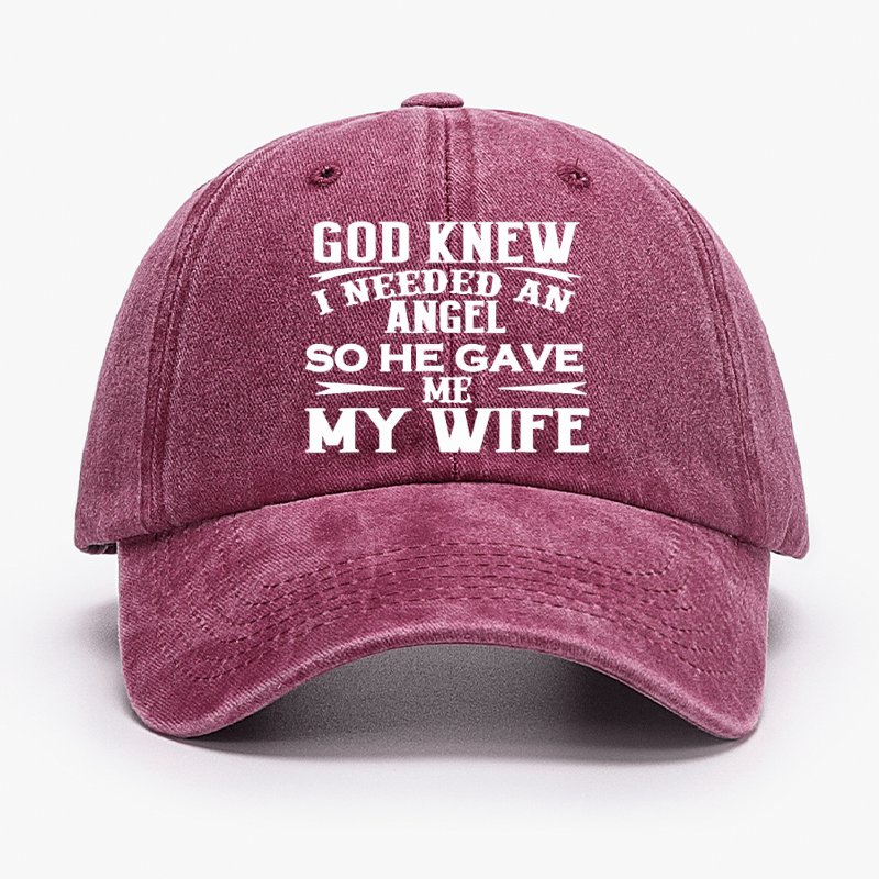 God Knew I Needed An Angel So He Gave Me My Wife Cap
