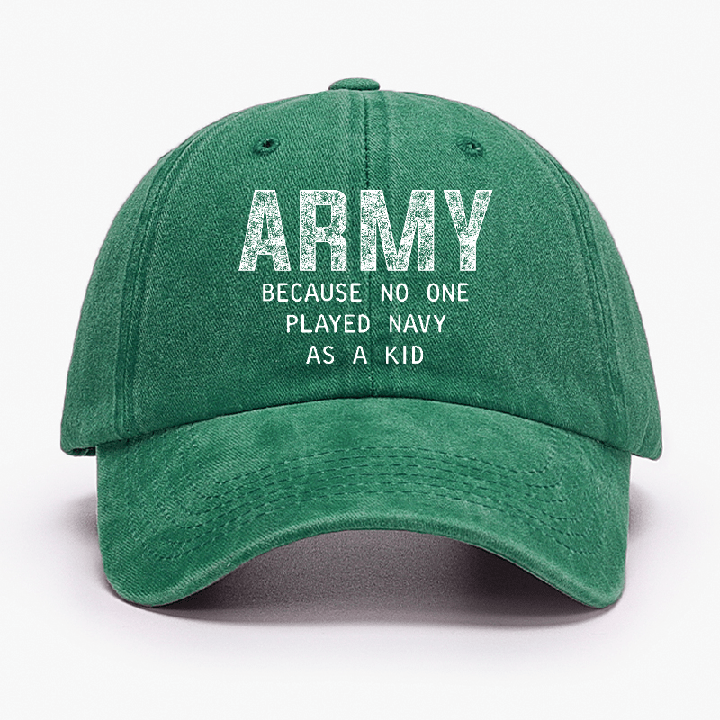 Army Because No One Played Navy As A Kid Funny Sarcastic Veteran 4th of July Cap (Free Customization)