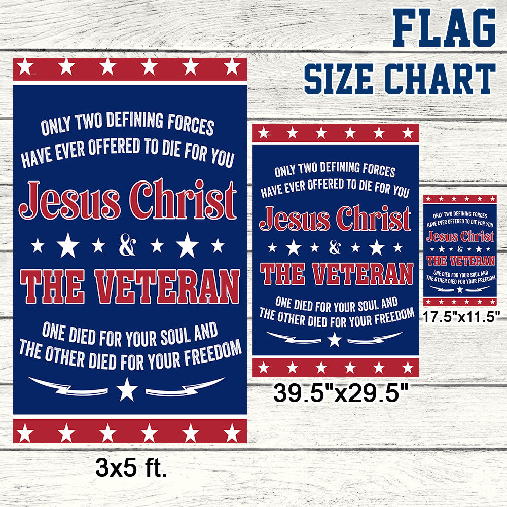 Veteran Flag Only Two Defining Forces Jesus Christ & The Veteran Have Ever Offered To Die For You Flag MLN1075F