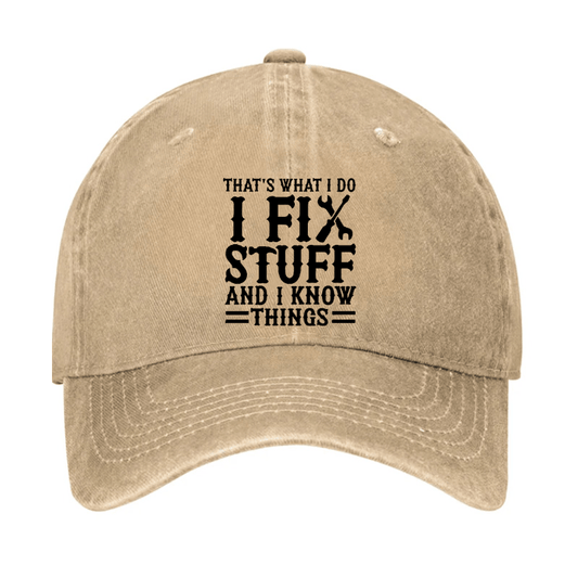That's What I Do I Fix Stuff And I Know Things Funny Cap