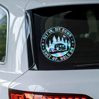 Get In Sit Down Shut Up Hold On - Camping Decal Full