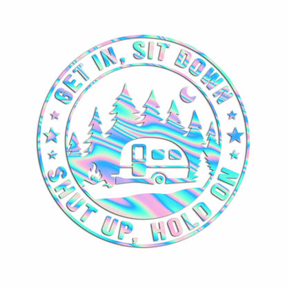 Get In Sit Down Shut Up Hold On - Camping Decal Full