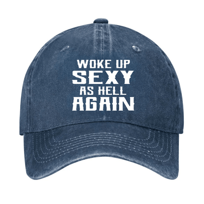 Woke Up Sexy As Hell Again Funny Cap
