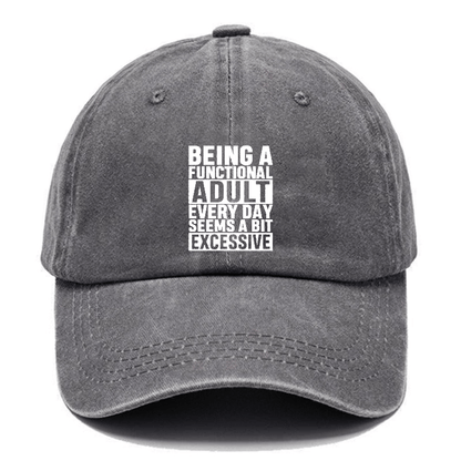 Being A Functional Adult Everyday Seems A Bit Excessive Cap