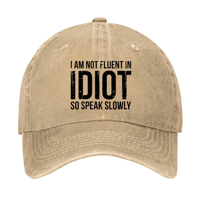 I Am Not Fluent In Idiot So Speak Slowly Cap
