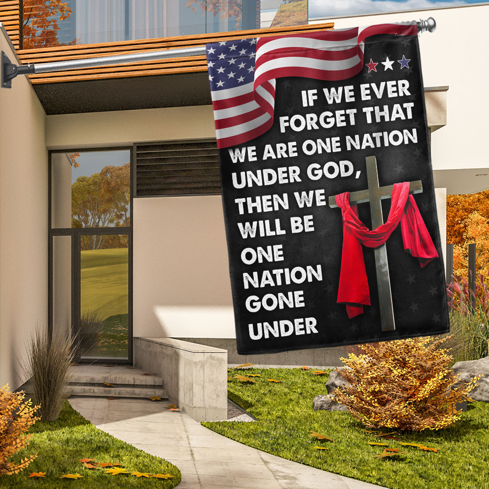 Jesus Cross American Flag If We Forget One Nation Under God We Will Be One Nation Gone Under Flag MLN1456F