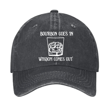 Bourbon Goes In Wisdom Comes Out Cap (Free Customization)