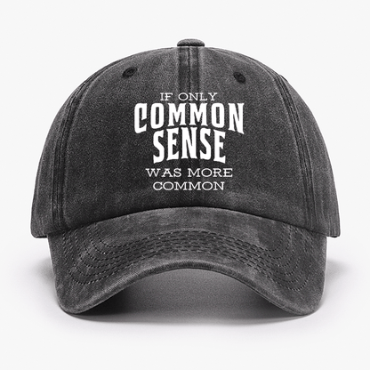 If Only Common Sense Was More Common Cap