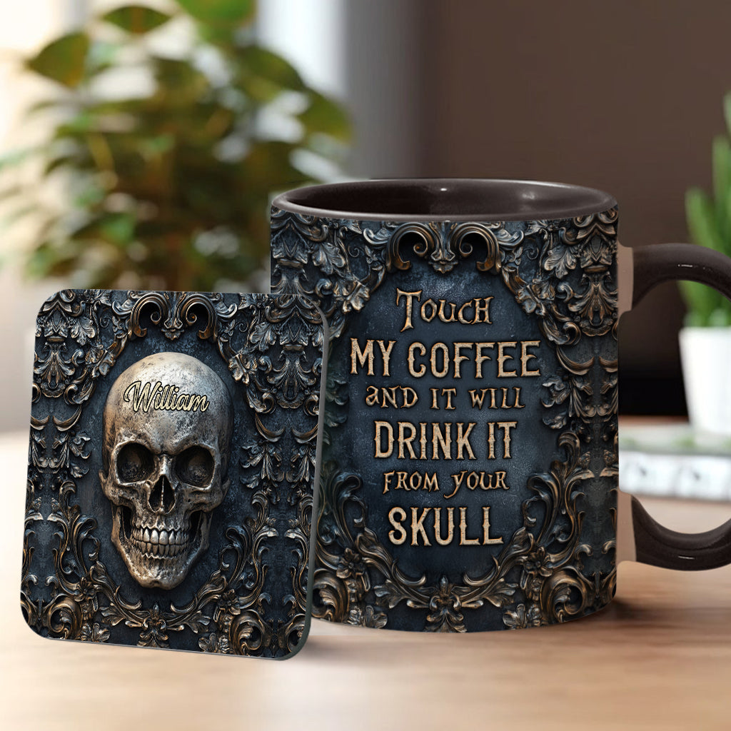 Touch My Coffee And I Will Drink It From Your Skull - Personalized Skull Accent Mug