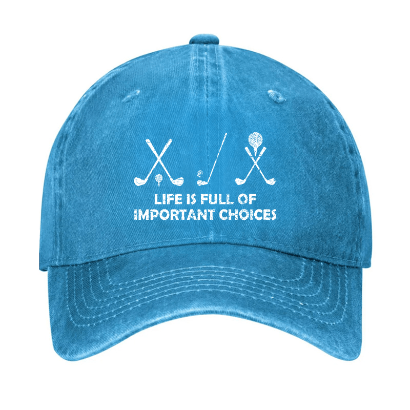 Life Is Full Of Important Choices Golf Cap (Free Customization)