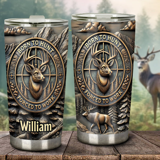 Born To Hunt Forced To Work - Personalized Hunting Tumbler