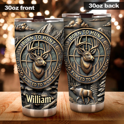 Born To Hunt Forced To Work - Personalized Hunting Tumbler