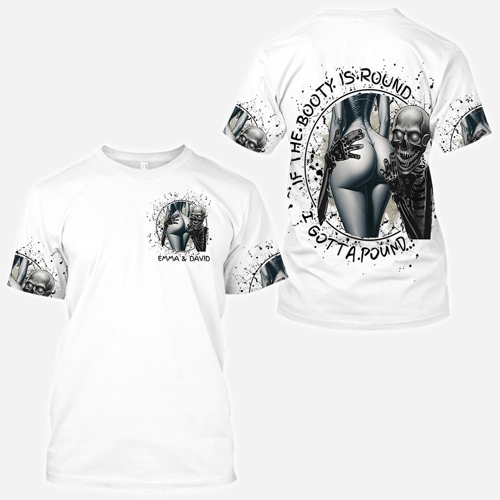 If The Booty Is Round I Gotta Pound - Personalized Skull All Over Shirt