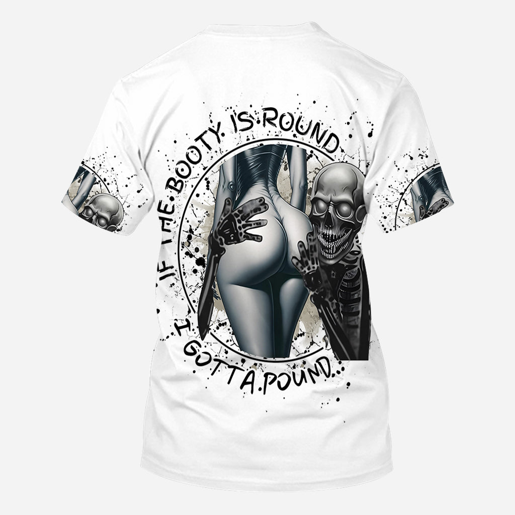 If The Booty Is Round I Gotta Pound - Personalized Skull All Over Shirt