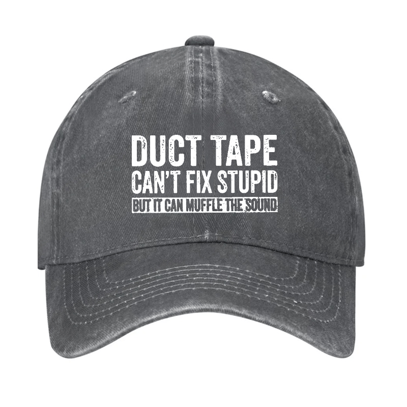 Duct Tape Can't Fix Stupid But It Can Muffle The Sound Funny Cap