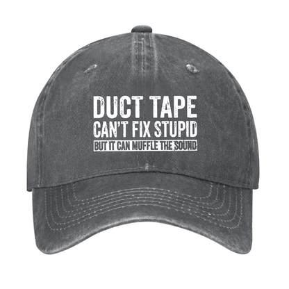 Duct Tape Can't Fix Stupid But It Can Muffle The Sound Funny Cap