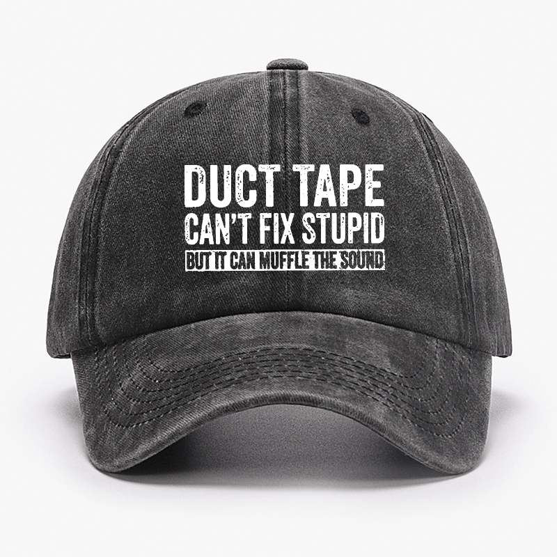 Duct Tape Can't Fix Stupid But It Can Muffle The Sound Funny Cap