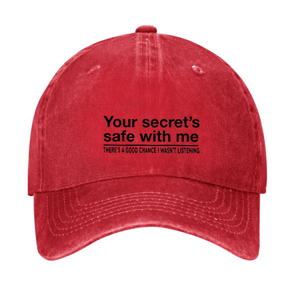Your Secret's Safe With Me There's A Good Chance I Wasn't Listening Sarcastic Cap