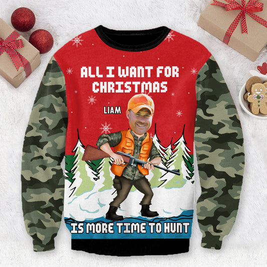 All I Want For Christmas Is More Time To Hunt - Personalized Hunting Ugly Sweater