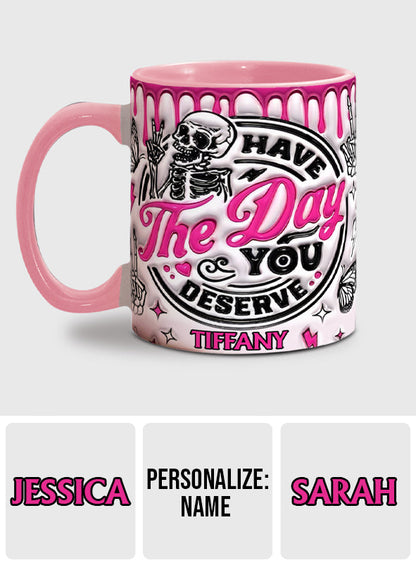 Have The Day You Deserve - Personalized Skull Accent Mug