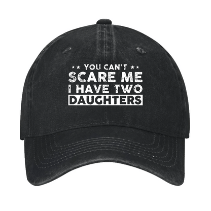 You Can't Scare Me I Have Two Daughters Baseball Cap