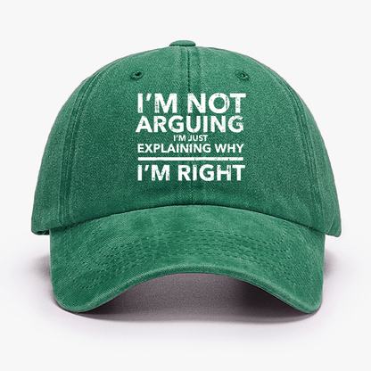 I'm Not Arguing I'm Explaining Why I'm Right Cap