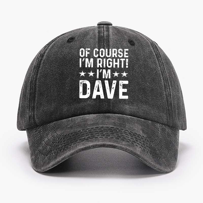 Of Course I'm Right I'm Dave Cap (Free Customization)