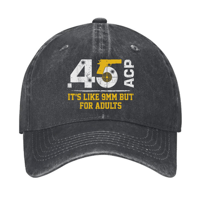 45 ACP It's Like 9mm But For Adults Cap (Free Customization)