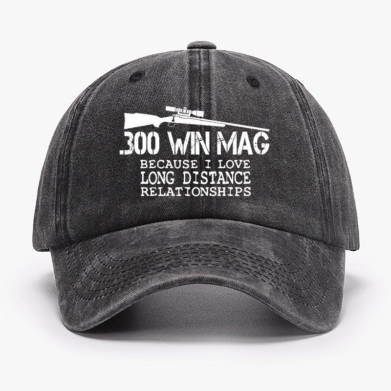 Maturelion Custom Cap 300 Win Mag Because I Love Long Distance Relationships Cap