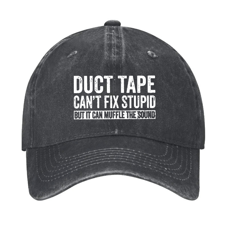 Duct Tape Can't Fix Stupid But It Can Muffle The Sound Funny Cap