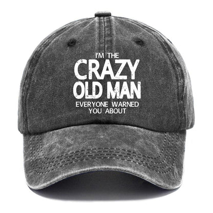 I'm The Crazy Old Man Everyone Warned You About Funny Gift Cap