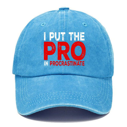 I Put The Pro In Procrastinate Sarcastic Baseball Cap
