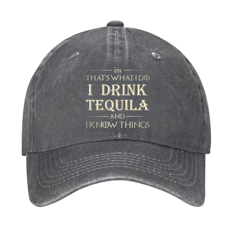 That's What I Do I Drink  Tequila And I know Things Cap (Free Customization)