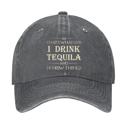 That's What I Do I Drink  Tequila And I know Things Cap (Free Customization)