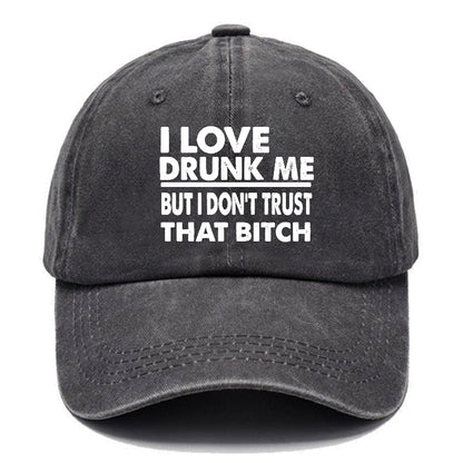 I Love Drunk Me But I Don't Trust That Bitch Funny Drunk Saying Cap