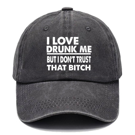 I Love Drunk Me But I Don't Trust That Bitch Funny Drunk Saying Cap
