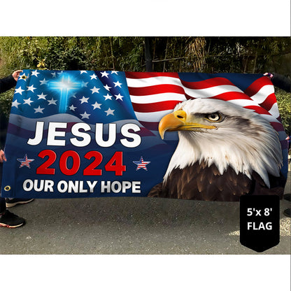 Jesus 2024 Our Only Hope Eagle American Grommet Flag MLN2683GF