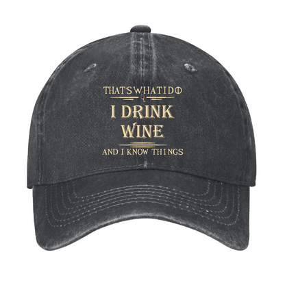 That's What I Do I Drink Wine And I Know Things Cap