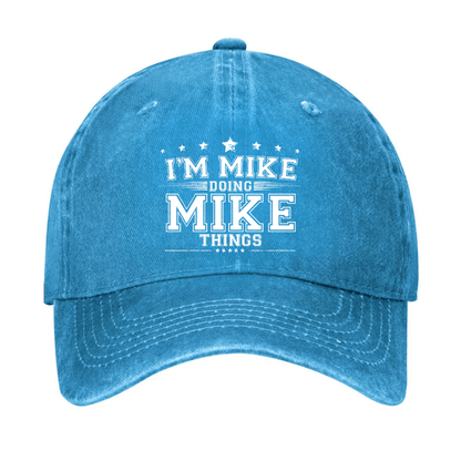I'm MIke Doing Mike Things Funny Cap