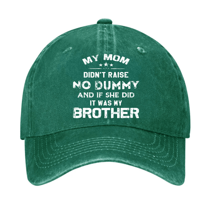 Mom Didn't Raise No Dummy, And If She Did It Was My Brother Cap (Free Customization)