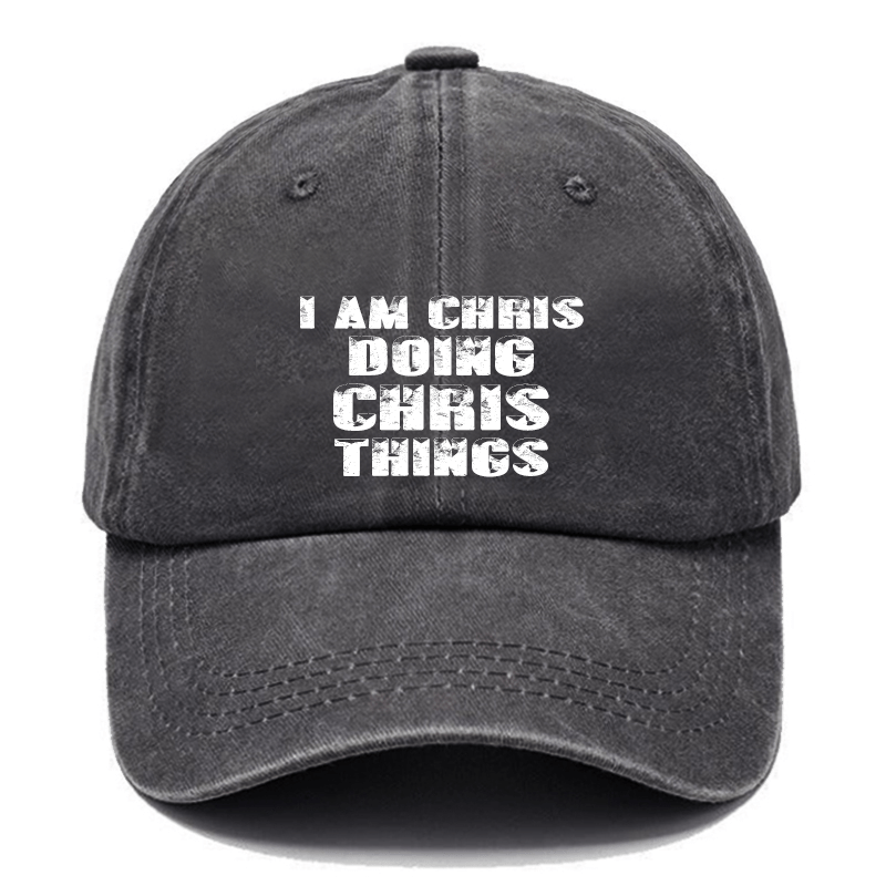 I Am Chris Doing Chris Things Cap (Free Customization)