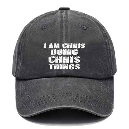 I Am Chris Doing Chris Things Cap (Free Customization)