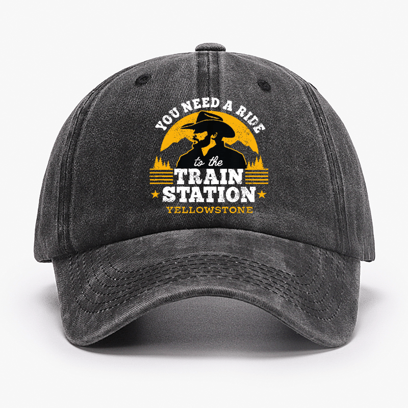 Yellowstone - You Need a Ride to the Train Station Cap (Free Customization)