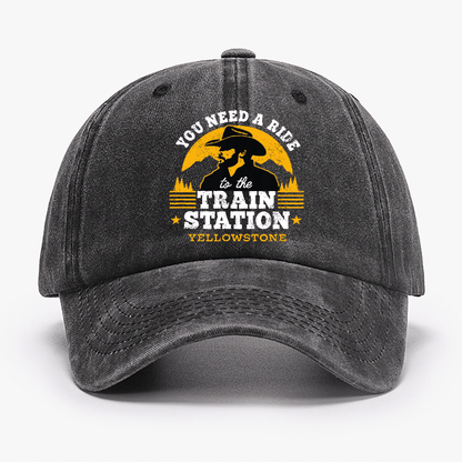 Yellowstone - You Need a Ride to the Train Station Cap (Free Customization)