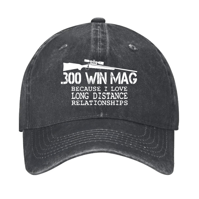 Maturelion Custom Cap 300 Win Mag Because I Love Long Distance Relationships Cap