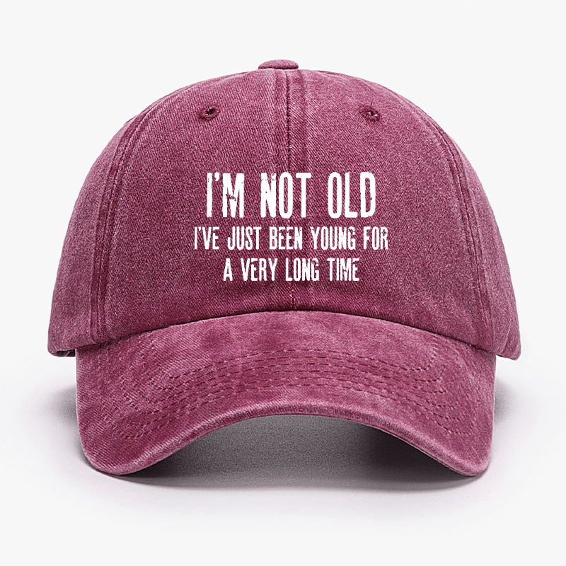 I'm Not Old I've Just Been Young For A Very Long Time Cap