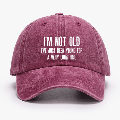 I'm Not Old I've Just Been Young For A Very Long Time Cap