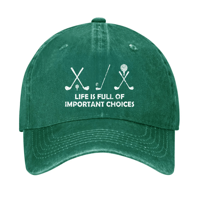 Life Is Full Of Important Choices Golf Cap (Free Customization)