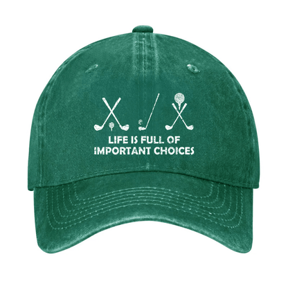 Life Is Full Of Important Choices Golf Cap (Free Customization)